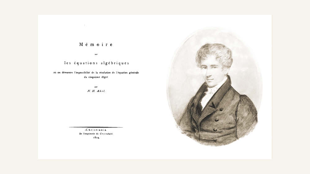 Portrett av Niels Henrik Abel (1826) av Johan Gørbitz og tittelblad fra publikasjonen Mémoire sur les équations algébriques où on démontre l'impossibilité de la résolution de l'équation générale du cinquième dégré av Niels Henrik Abel (1824).